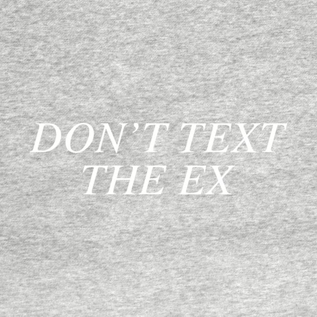 Don't Text the Ex by slogantees